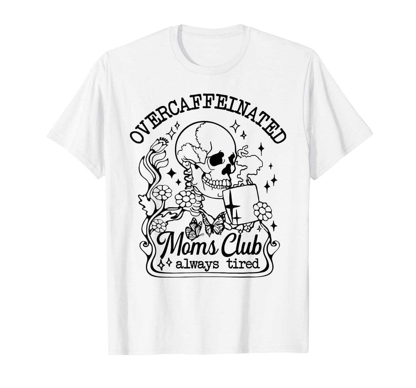 Overcaffeinated Moms Club Always Tired T-Shirt