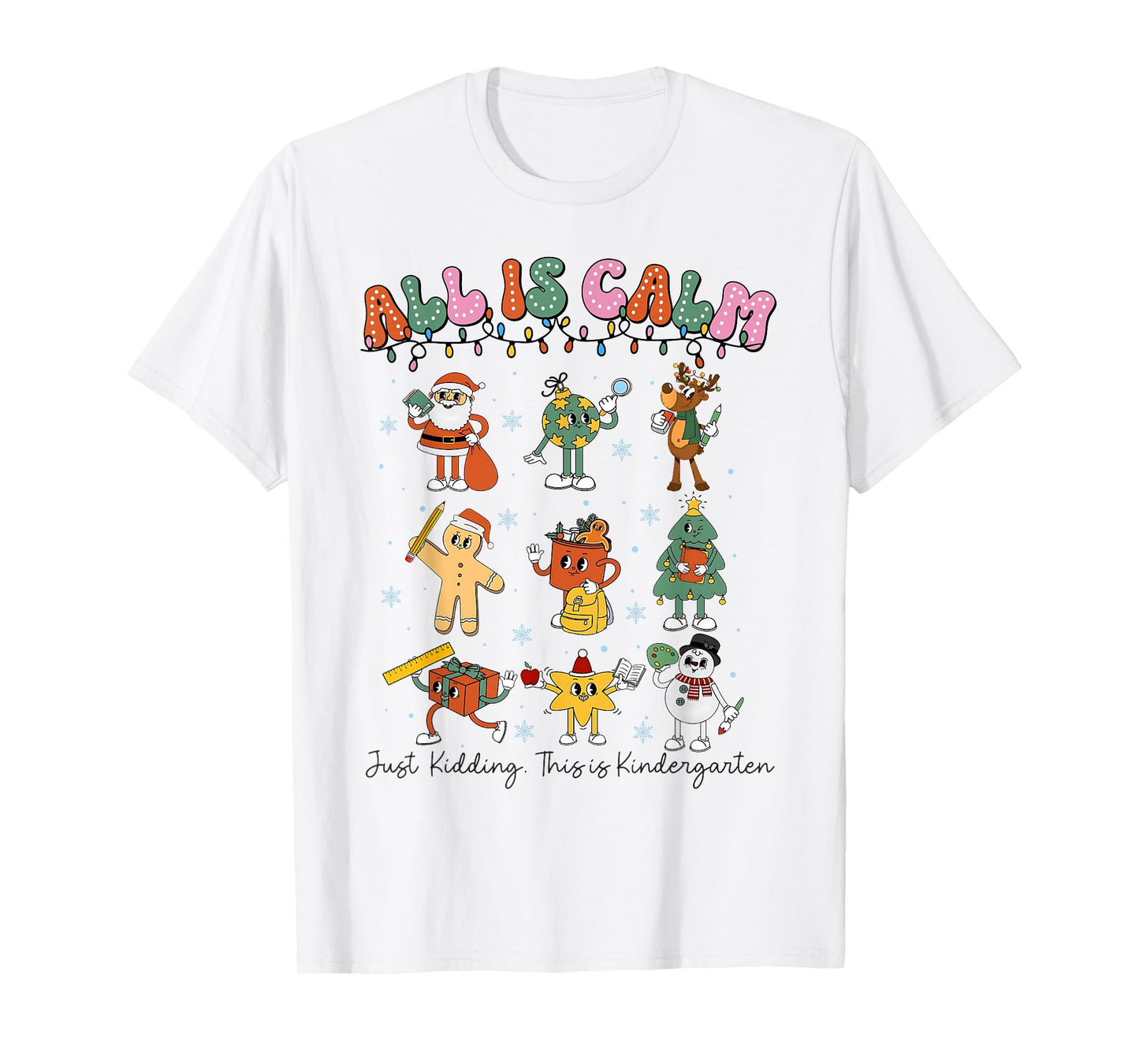 All is Calm Kindergarten Teacher Christmas Teach Merry Xmas T-Shirt
