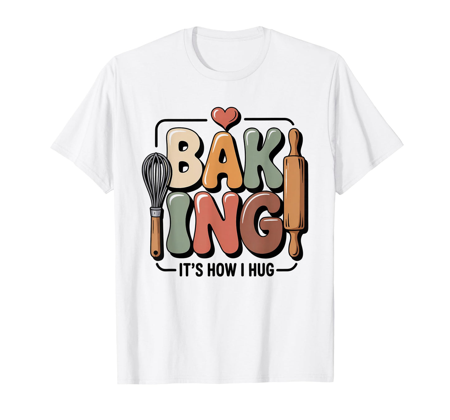 Baking It’s How I Hug Funny Baker Pun Quote T-Shirt