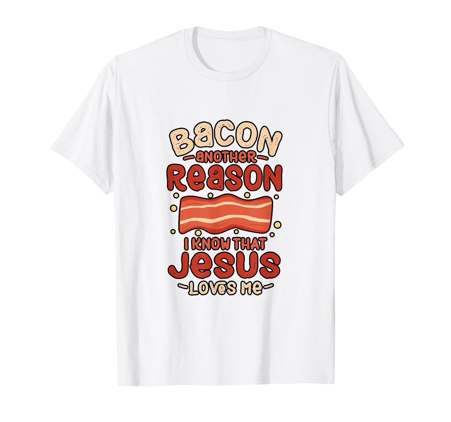Bacon Another Reason I Know Jesus Loves Me Food Pun Gift T-Shirt