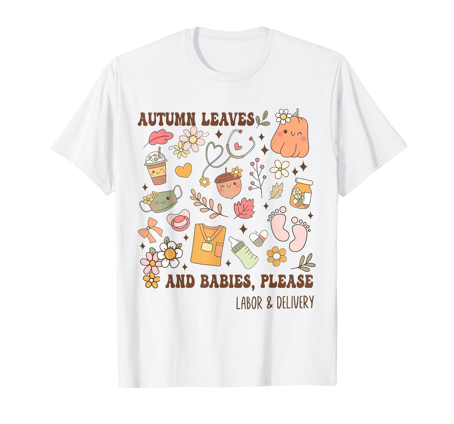 Autumn Leaves And Babies Please, Fall Labor & Delivery Nurse T-Shirt