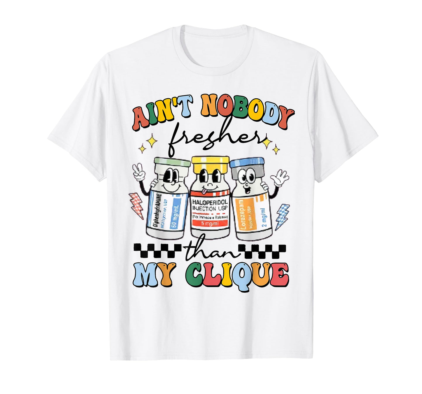 Ain't Nobody Fresher Than My Cliqu3, Benadryl Haldol Ativan T-Shirt