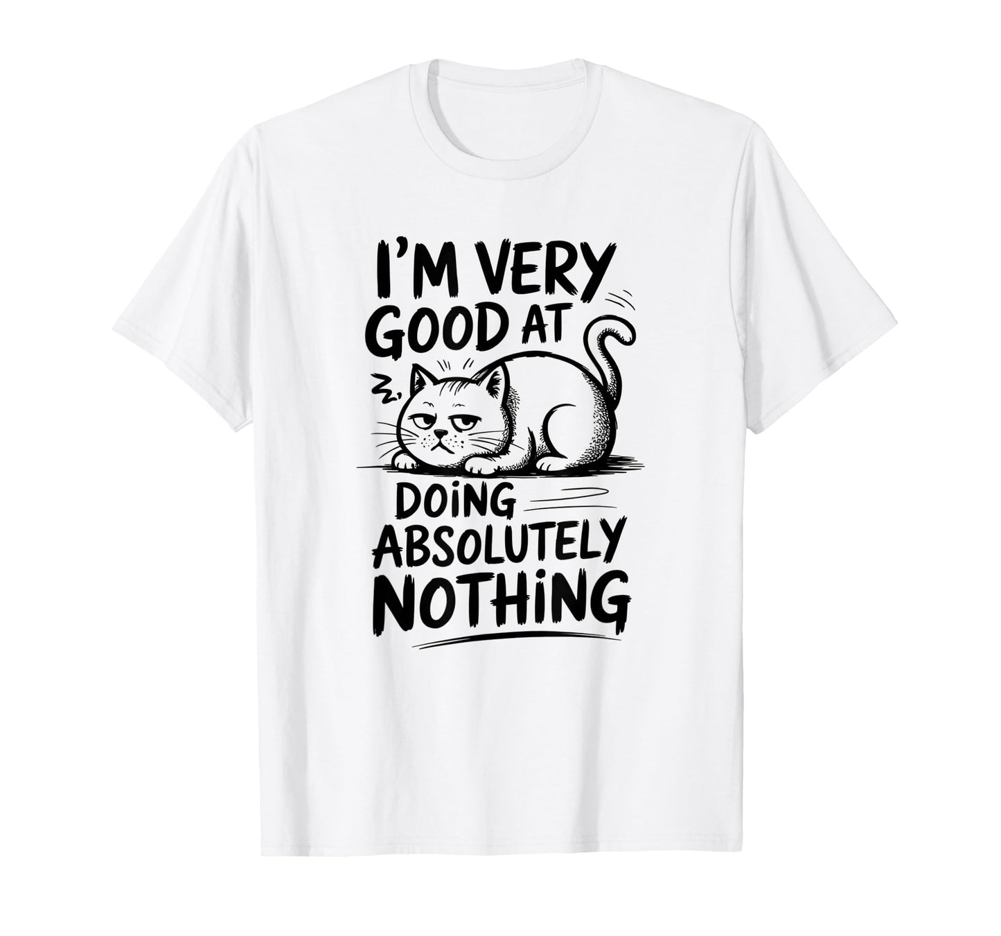 I'm Very Good at Doing Absolutely Nothing | Funny Cool Cat T-Shirt