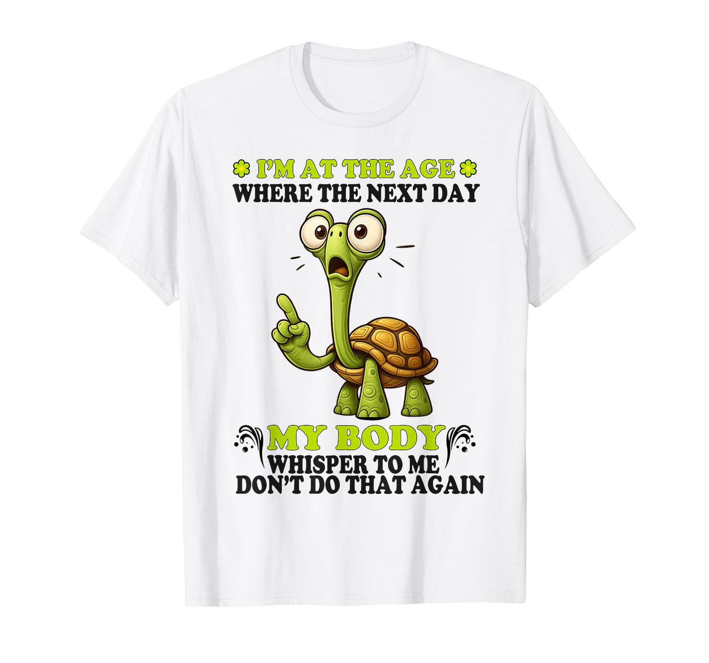 I'm at the age where the next day my body whispers to me T-Shirt