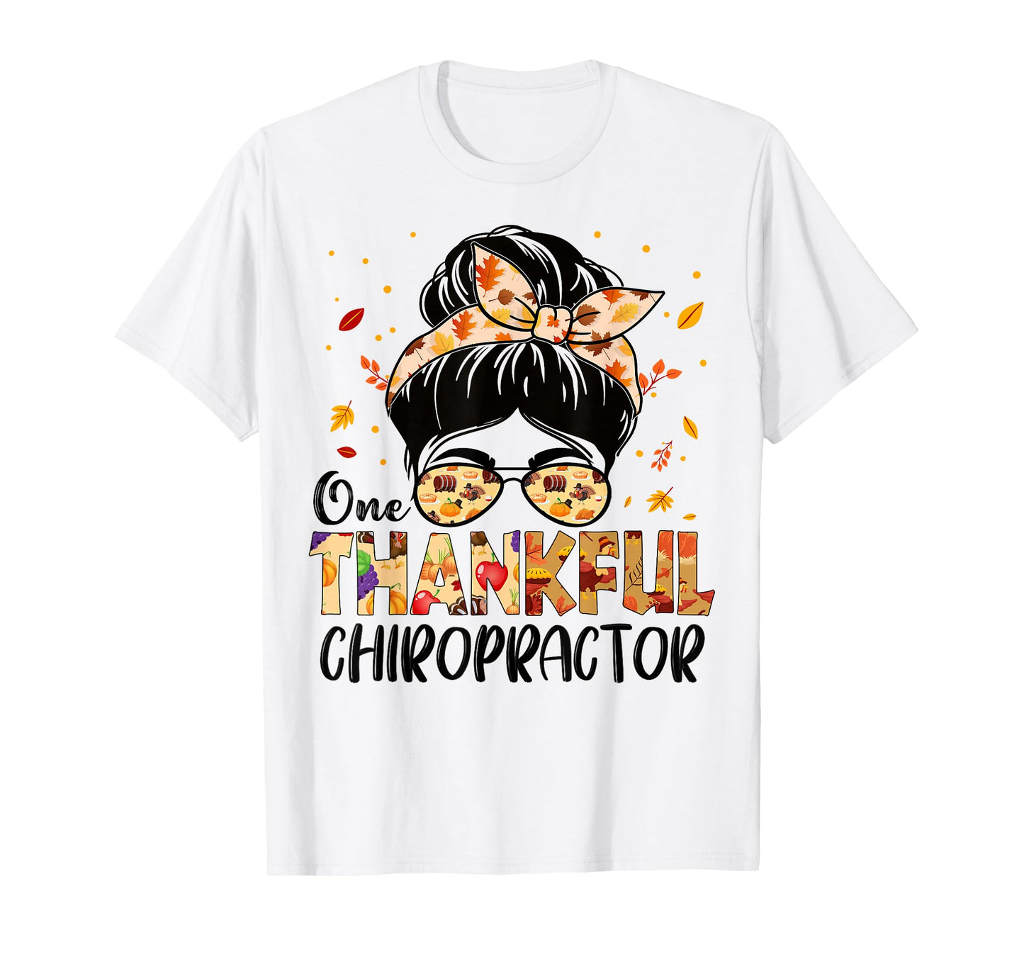 Chiropractor One Thankful Messy Bun Thanksgiving Fall Autumn T-Shirt