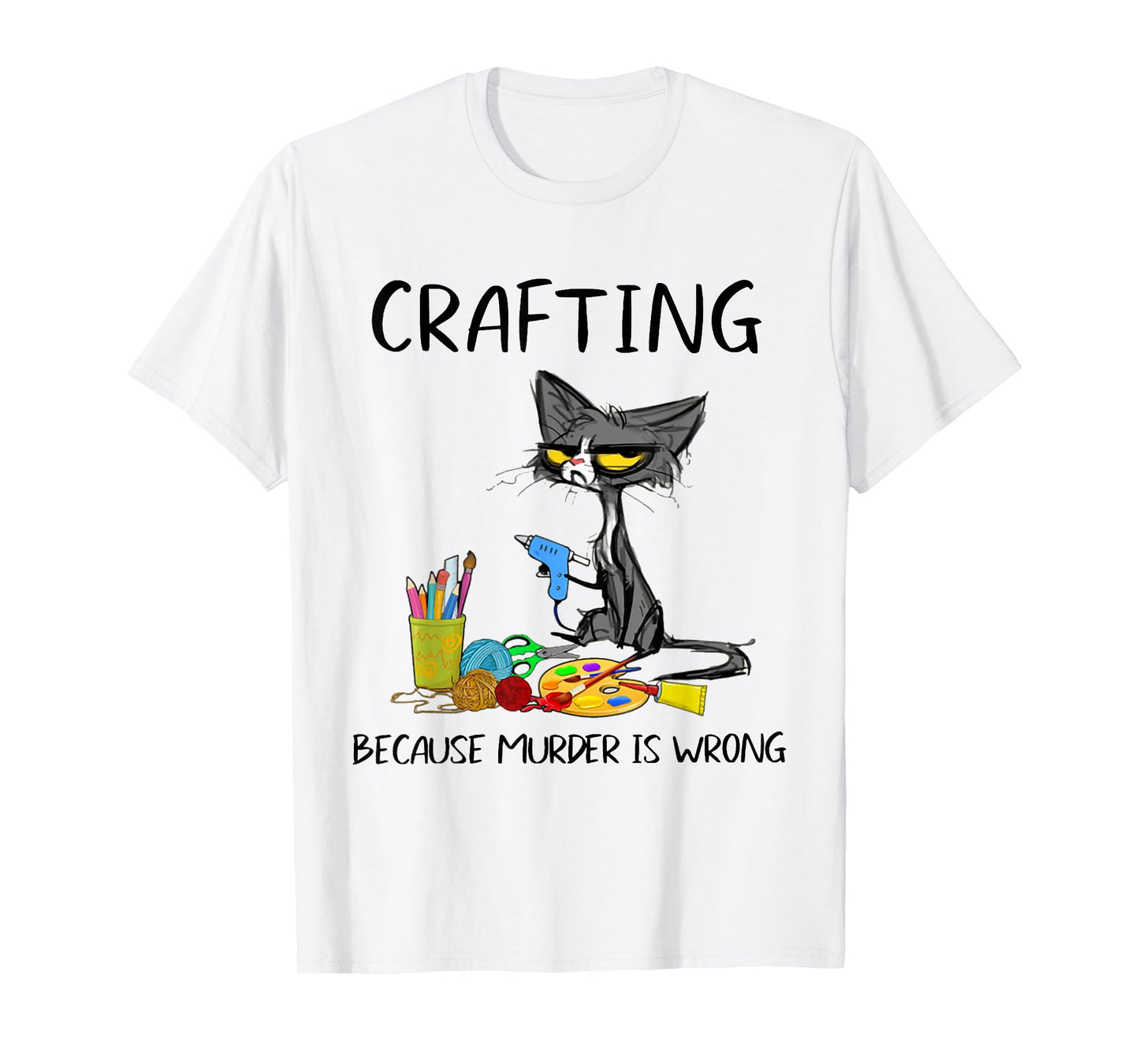 Crafting Because Murder is Wrong Crafting Cat T-Shirt
