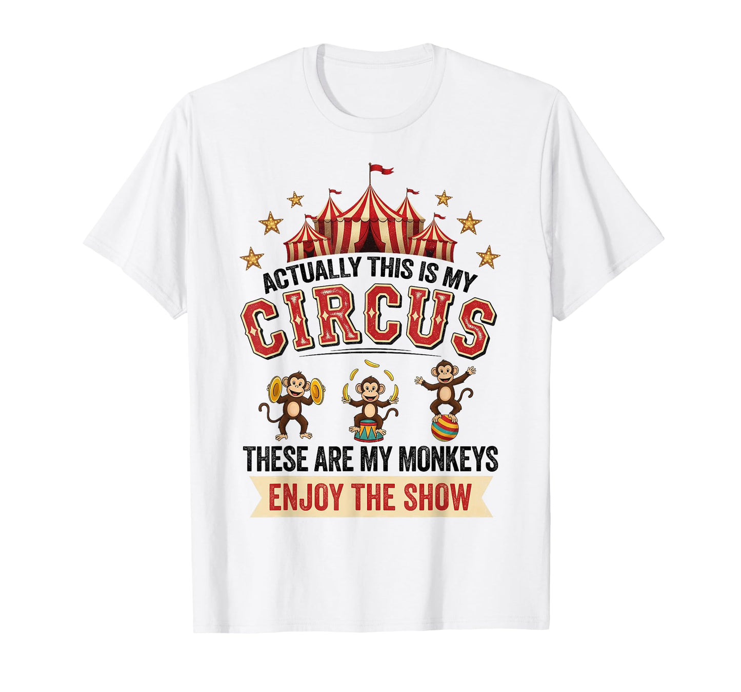 Funny Circus Actually This is My Circus These are My Monkeys T-Shirt