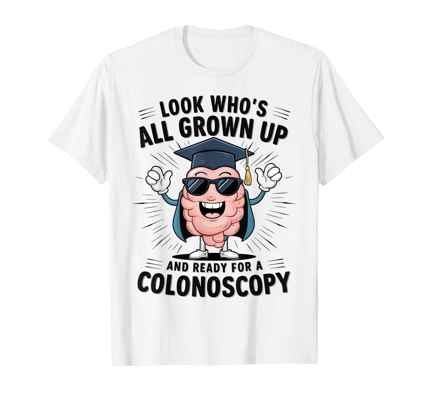 Colon Look Who's All Grown Up And Ready For A Colonoscopy T-Shirt