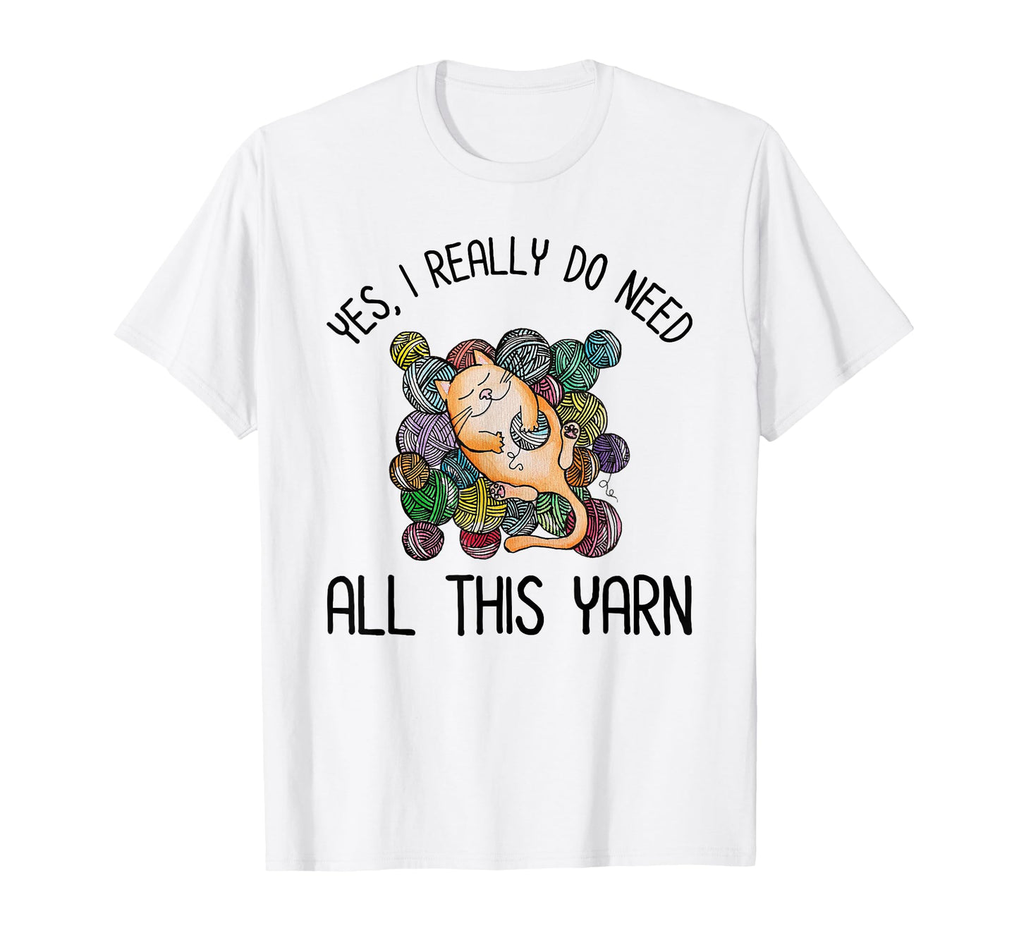 Yes I Really Do Need All This Yarn Cute Yarn & Cat Lover Men Women Girls Kids T-Shirt