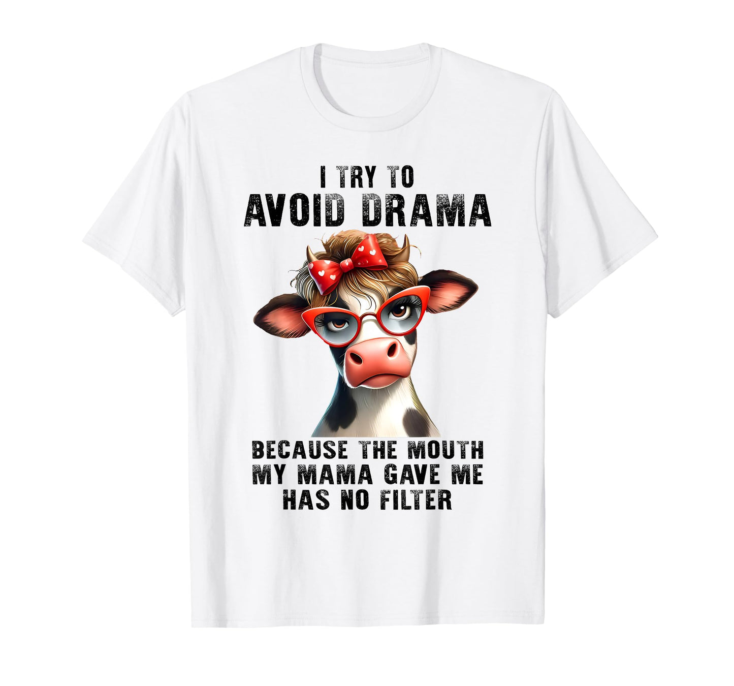 Cow I Try To Avoid Drama Because The Mouth My Mama Gave Me T-Shirt
