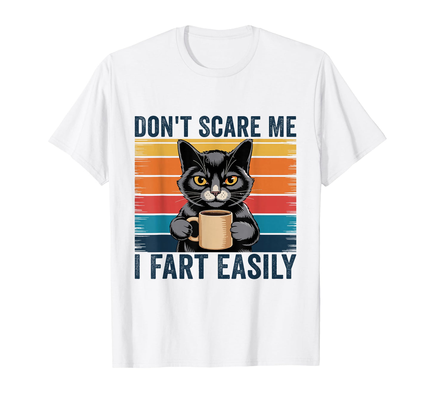 Don't Scare Me I Fart Easily Funny Sarcastic Cat Farting T-Shirt