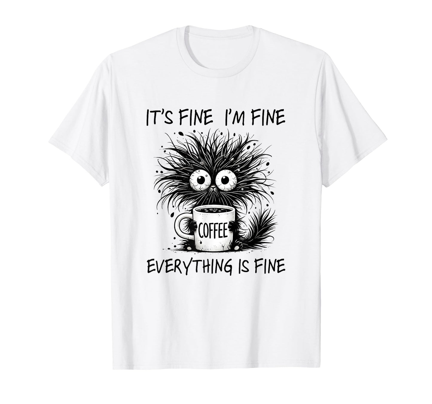 It´s Fine I´m Fine Everything is Fine Cat Funny Coffee T-Shirt