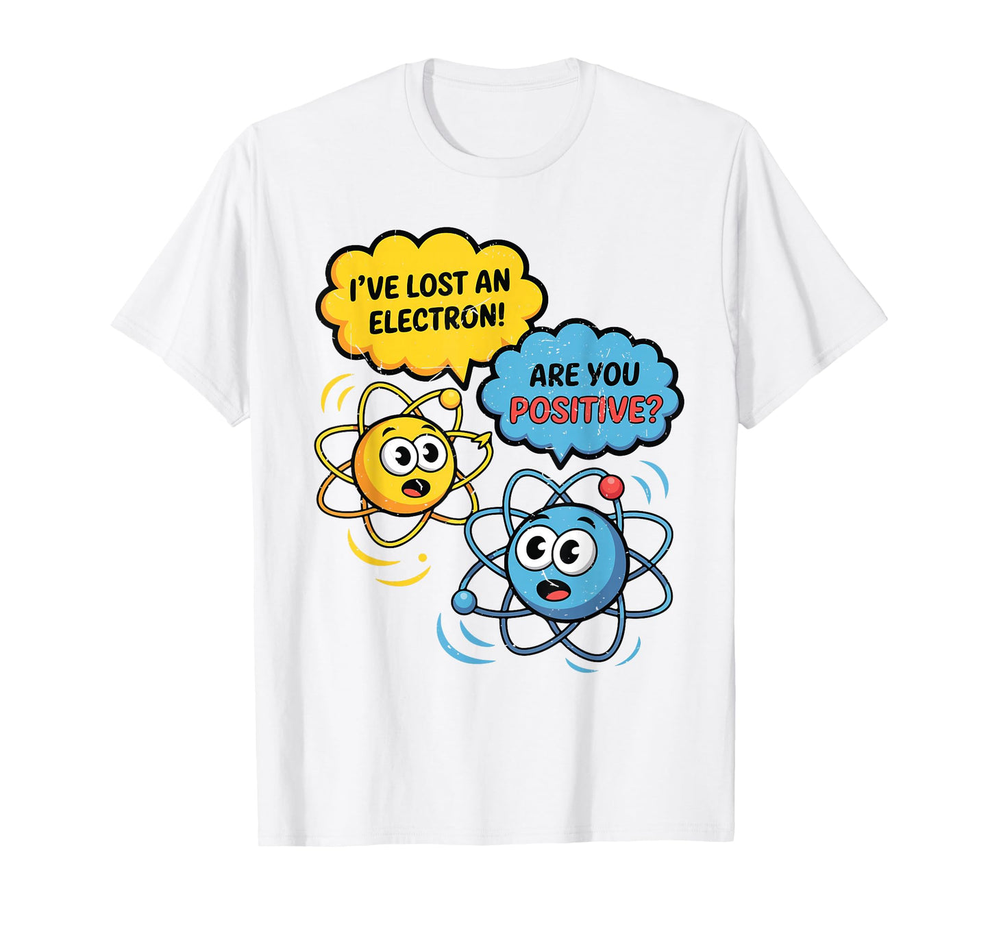 Science I Lost Electron are You Positive Funny Chemistry Pun T-Shirt