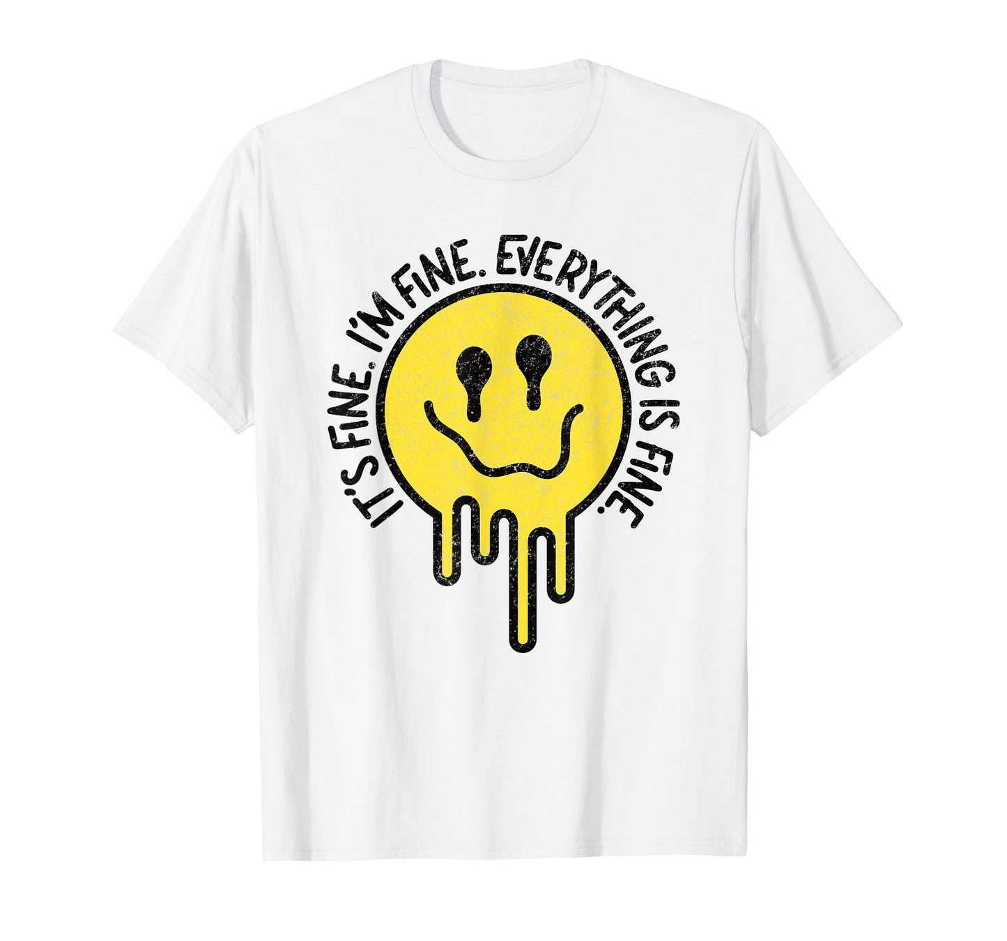 It's Fine I'm Fine Everything Is Fine Melting Smile Face Tee T-Shirt