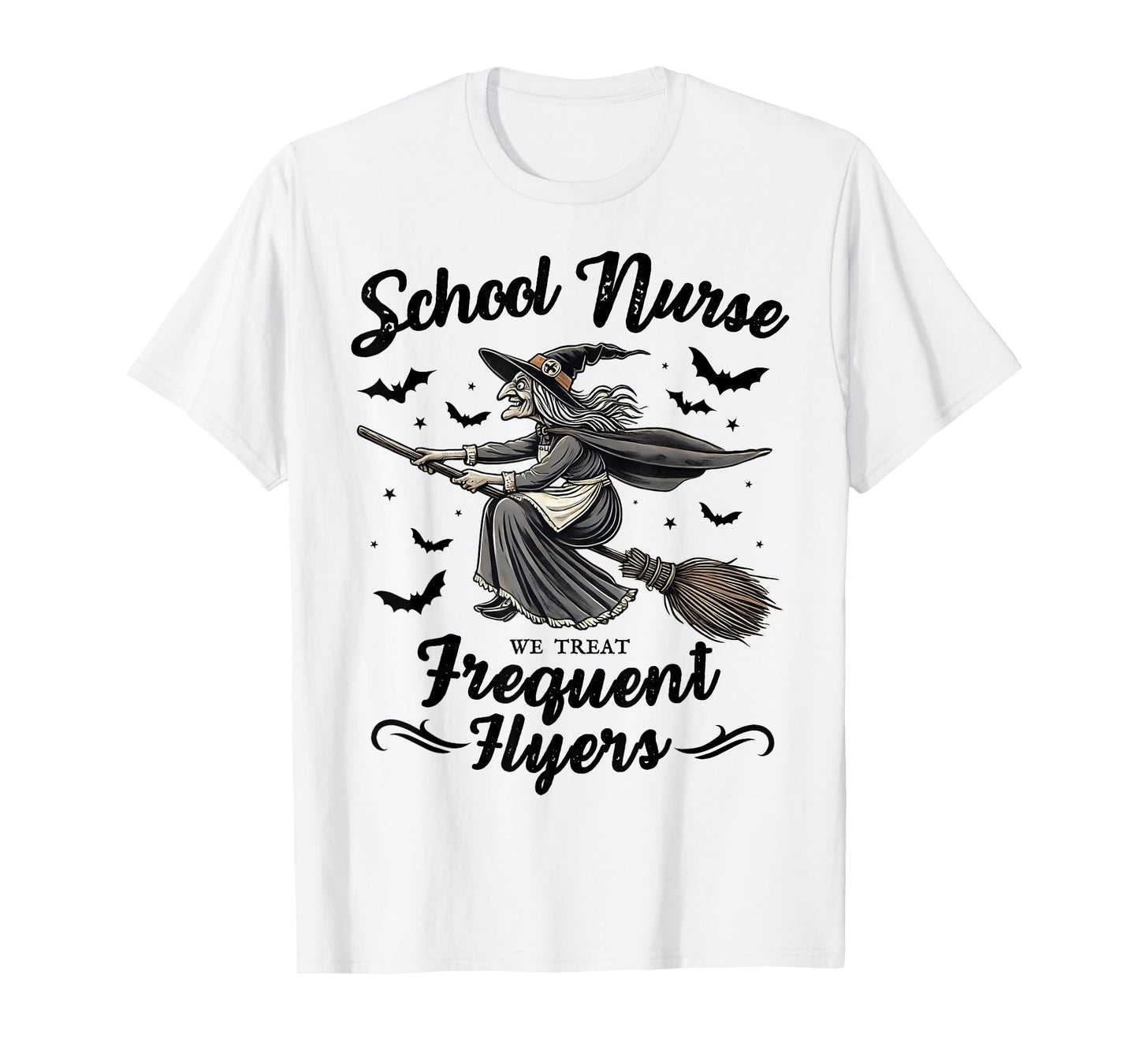 School Nurse We Treat Frequent Flyers Witch Funny Halloween T-Shirt