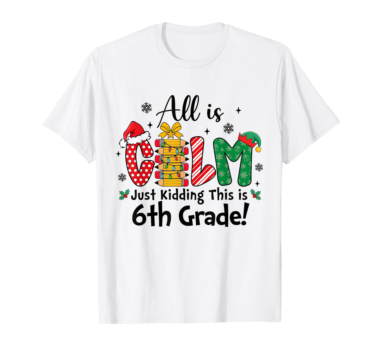 Funny Christmas All is Calm Just Kidding This is 6th Grade T-Shirt