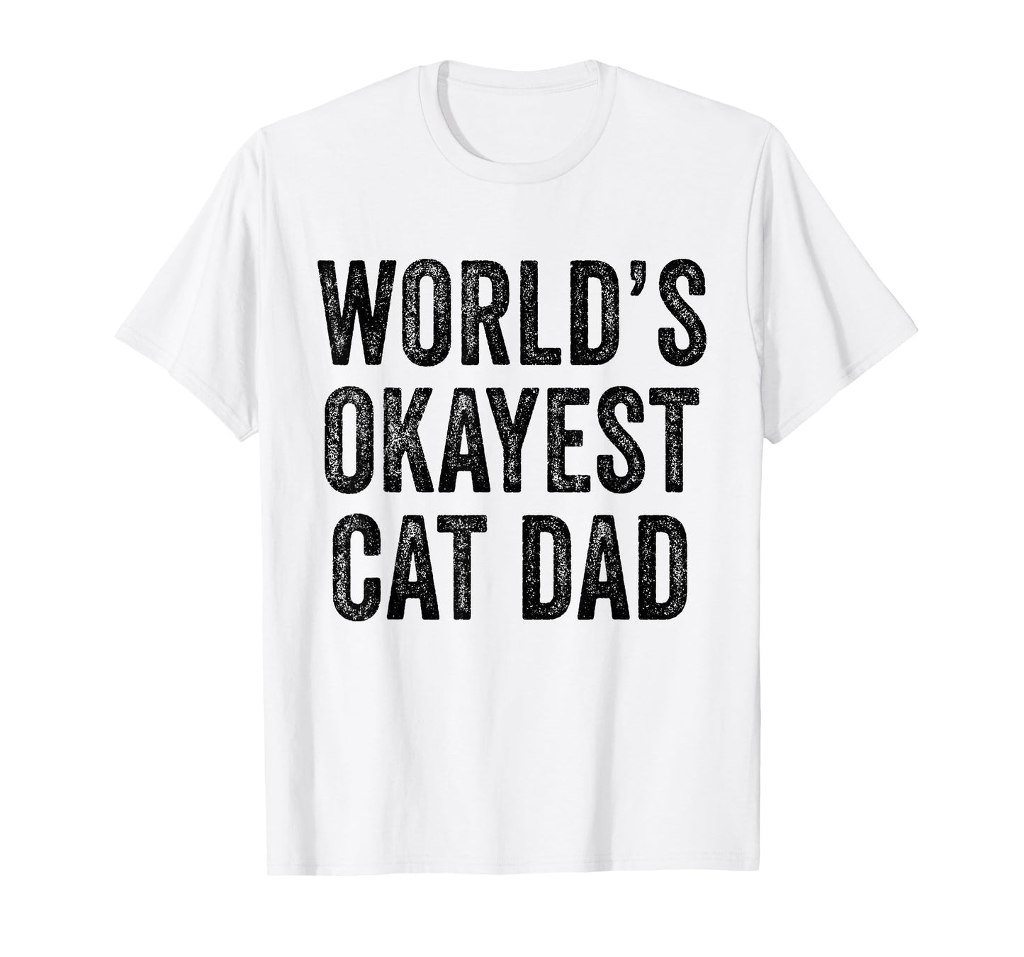 World's Okayest Cat Dad Funny Cat Owner Lover Distressed T-Shirt