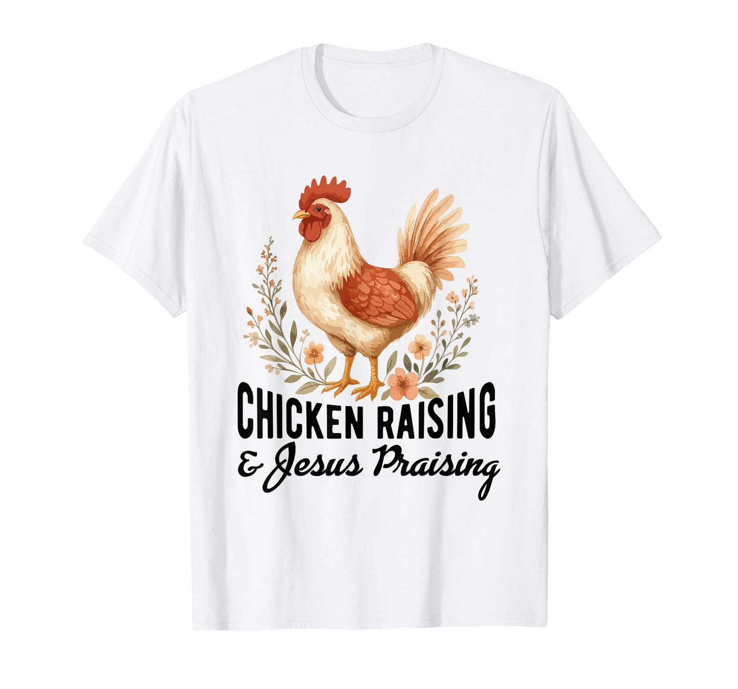 chicken raising & jesus praising Chicken Christian T-Shirt