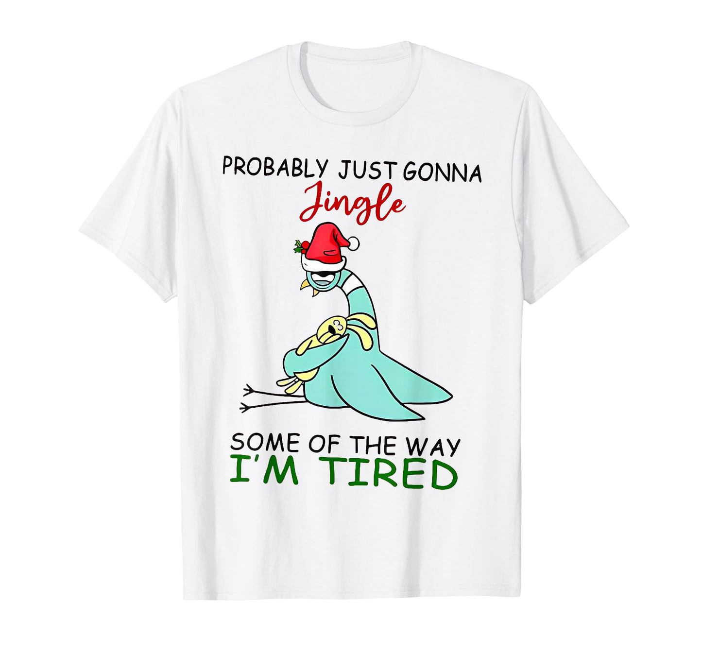 Probably Just Gonna Jingle Some of The Way I'm Tired Teacher T-Shirt
