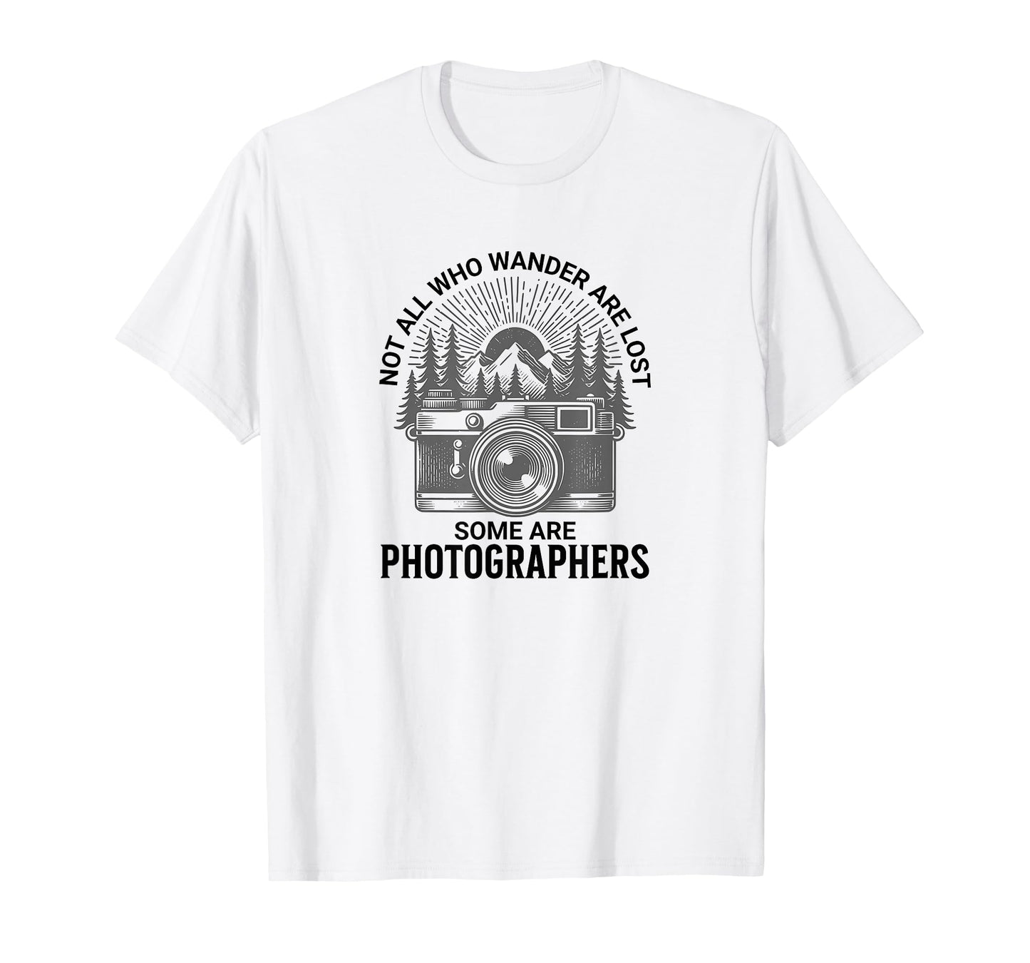 Photographers, Not All who Wander are Lost T-Shirt