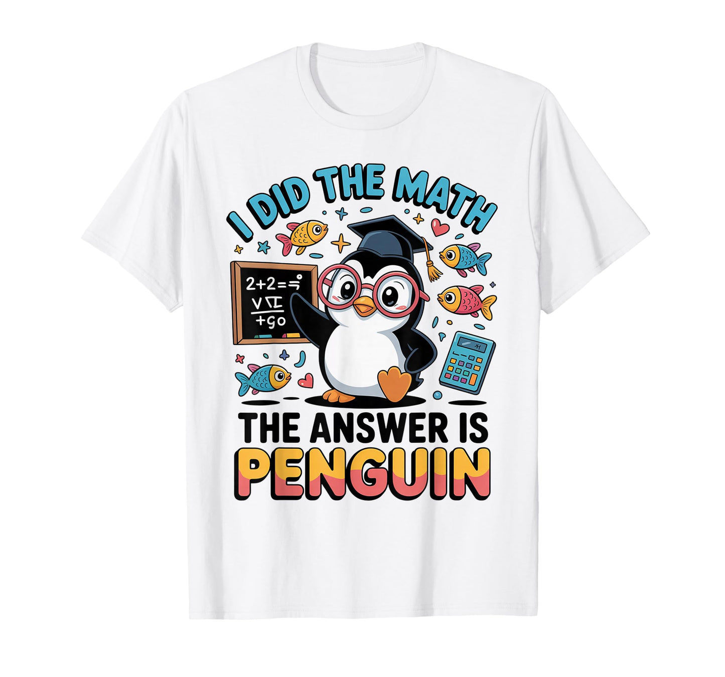 I Did The Math The Answer is Penguin Witty Saying Design T-Shirt
