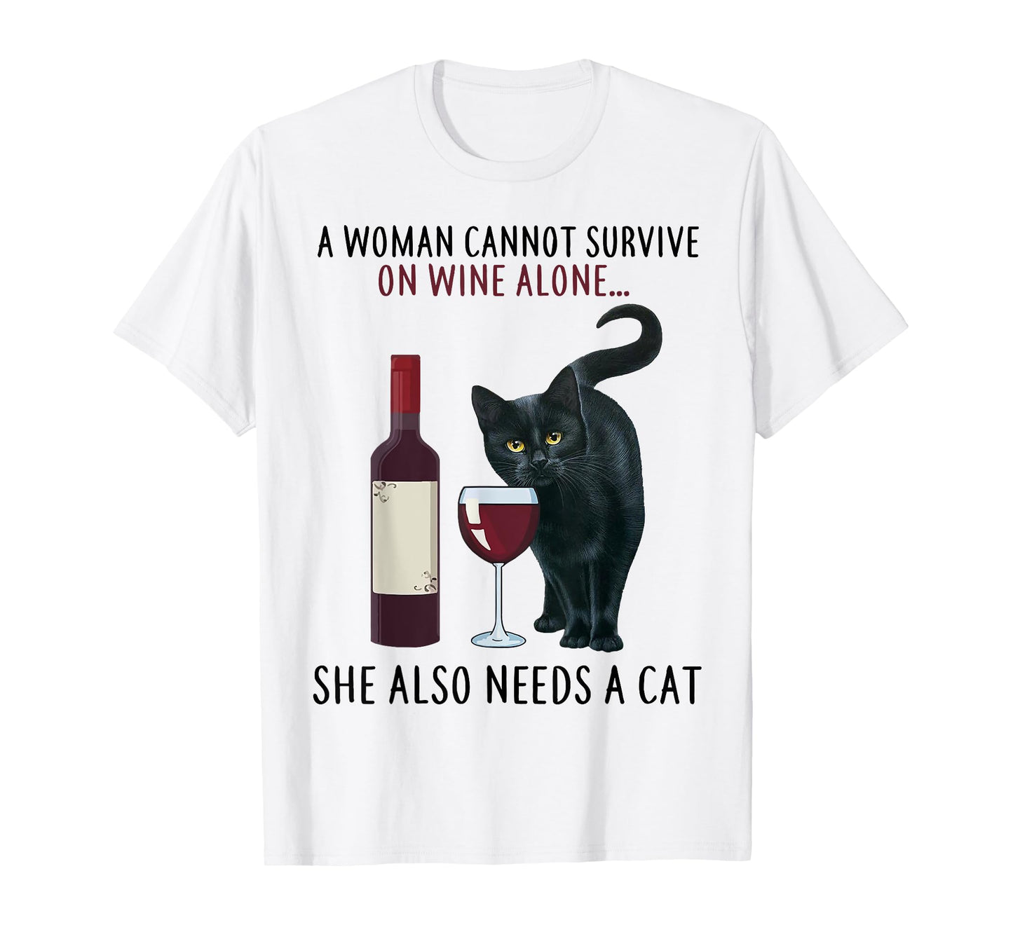 A Women Cannot Survive On Wine Alone She Also Needs A Cat T-Shirt