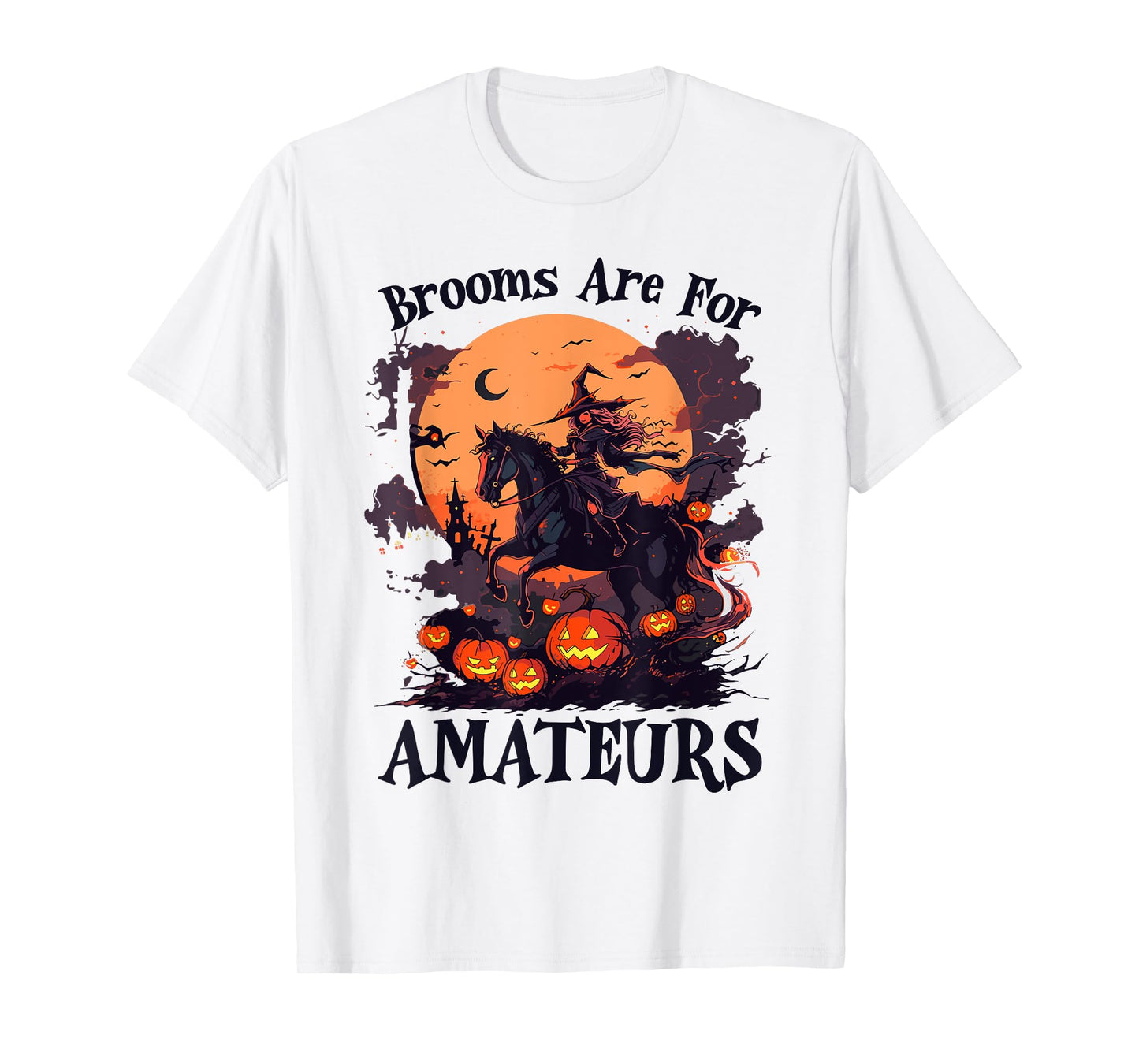 Brooms Are For Amateurs Funny Halloween Witch Riding Horse T-Shirt