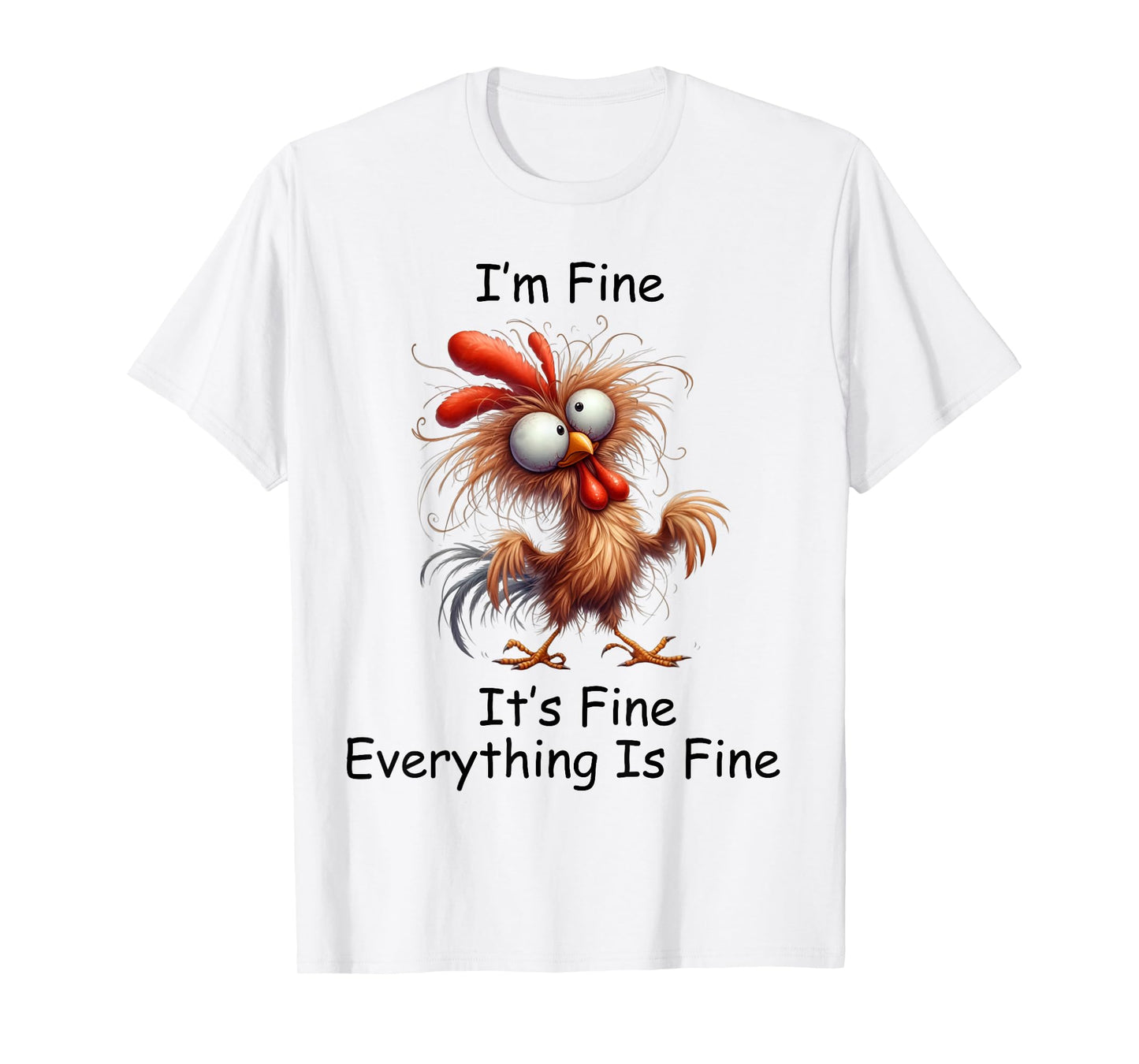 Crazy Chicken I’m Fine It's Fine Everything Is Fine T-Shirt