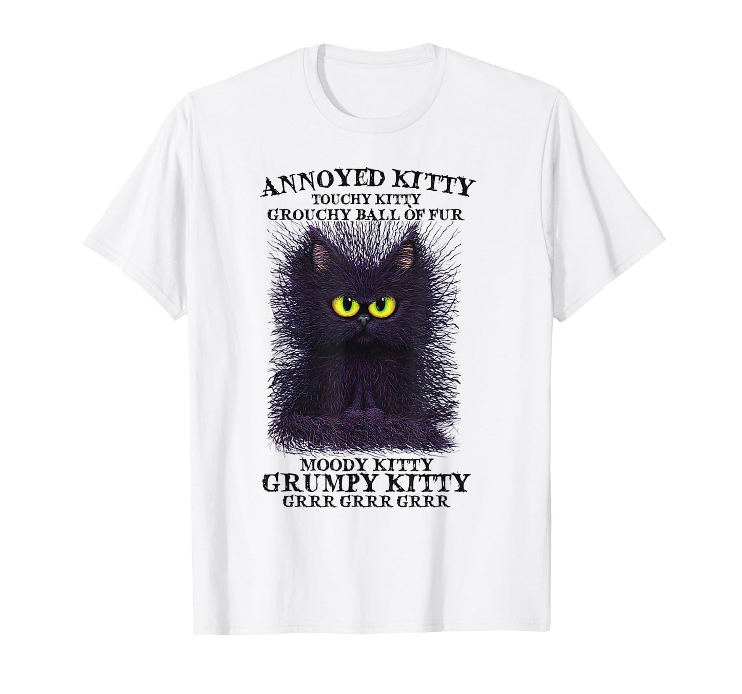 Annoyed Kitty Touchy Kitty Grouchy Ball Of Fur Moody Kitty T-Shirt
