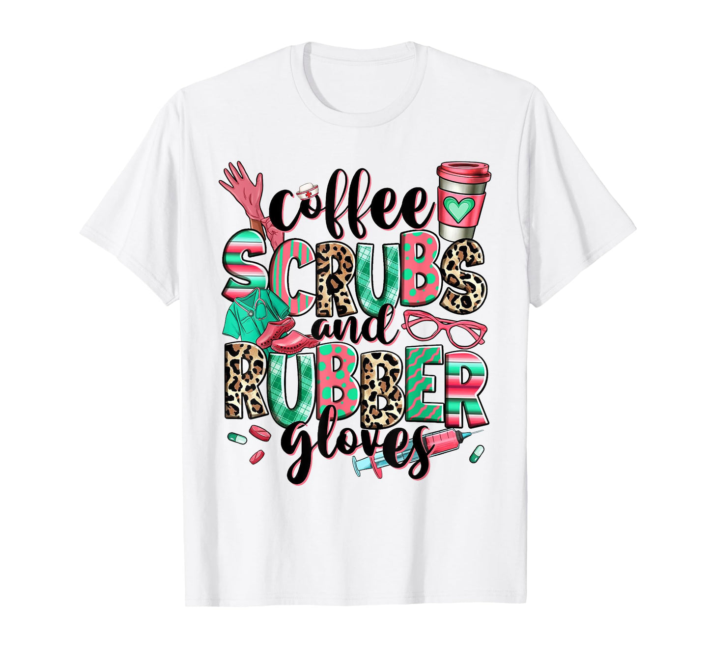 Coffee Scrubs And Rubber Gloves Leopard Nurse Women Gifts T-Shirt