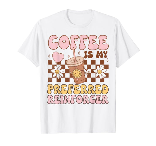 Coffee Preferred Reinforcer ABA Behavior Analyst Therapist T-Shirt