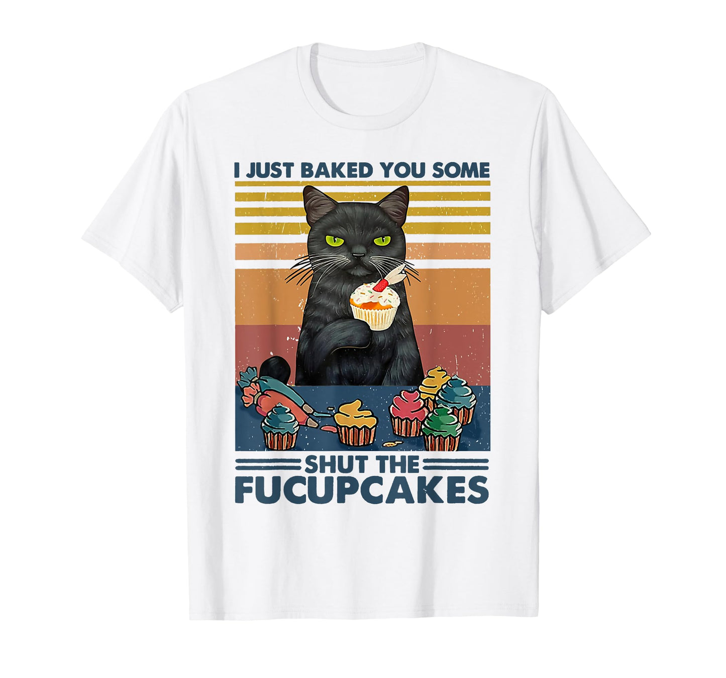 I Just Baked You Some Shut The Fucupcakes Cats Eat Cake Fish T-Shirt