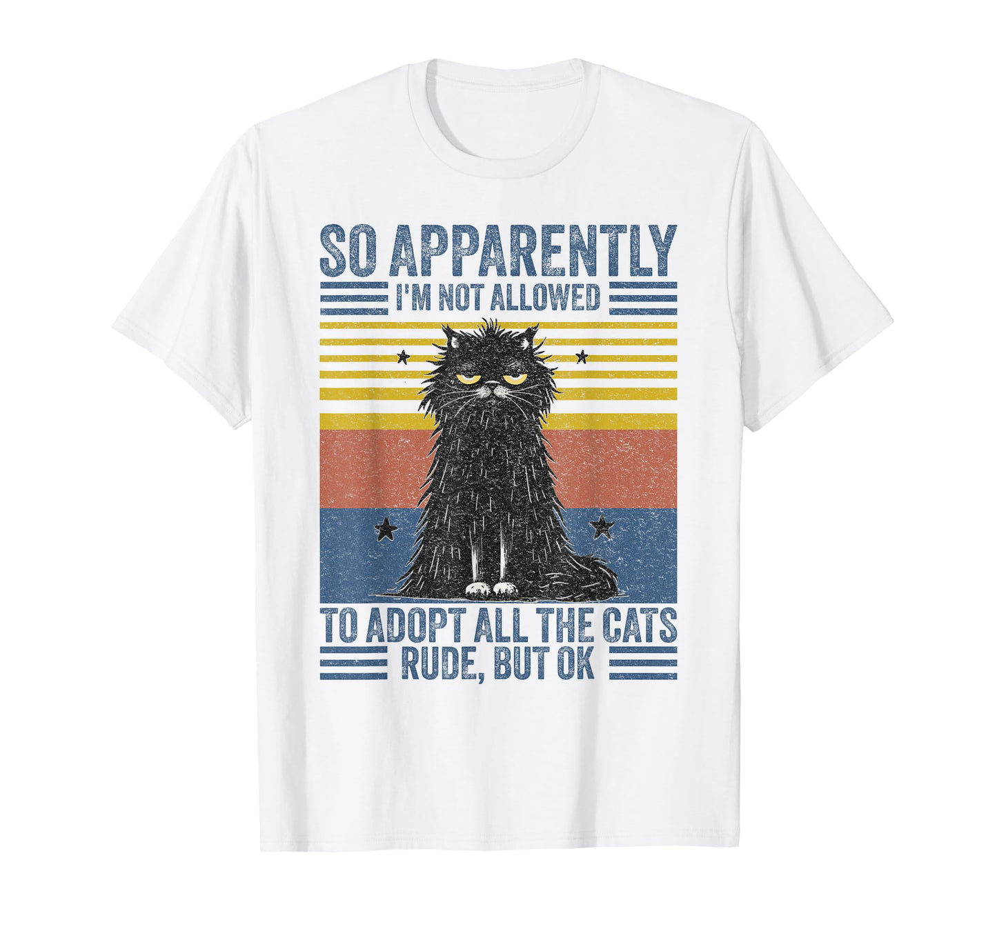 Cute Cat So Apparently I'm Not Allowed To Adopt All The Cats T-Shirt