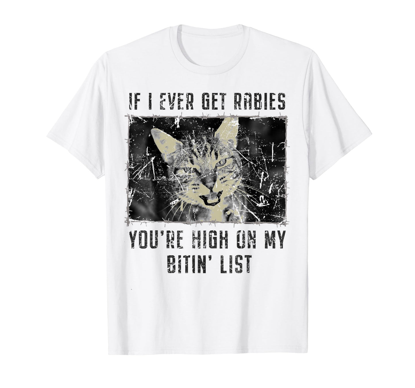 If I Ever Get Rabies You're High On My Bitin' List Funny Cat T-Shirt