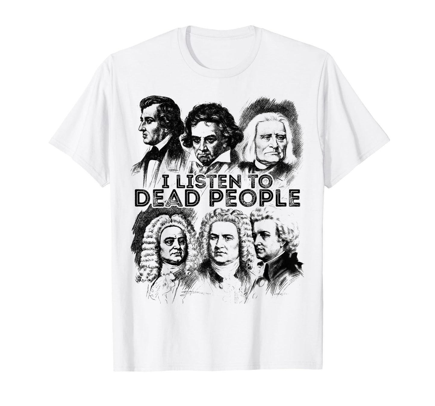 I Listen to Dead People Classical Music Composer T-Shirt