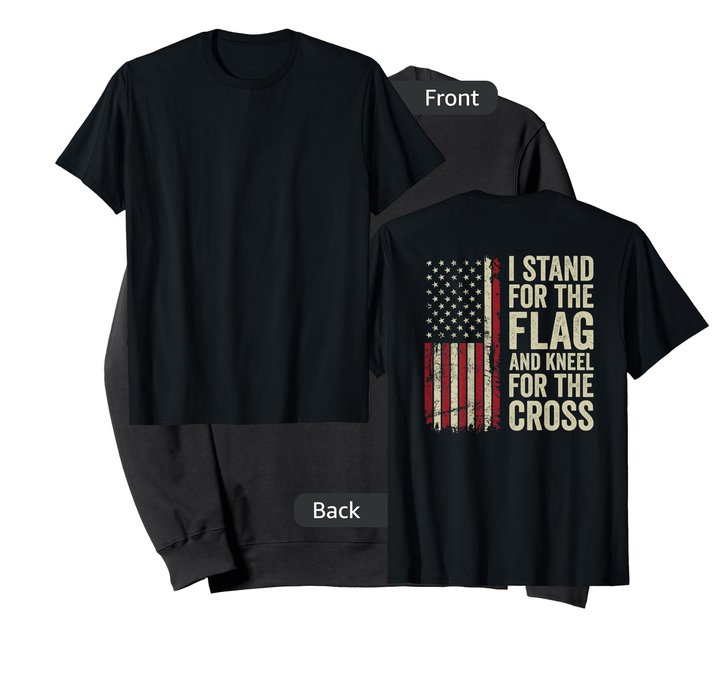 I Stand for The Flag and Kneel for The Cross - (ON Back) T-Shirt