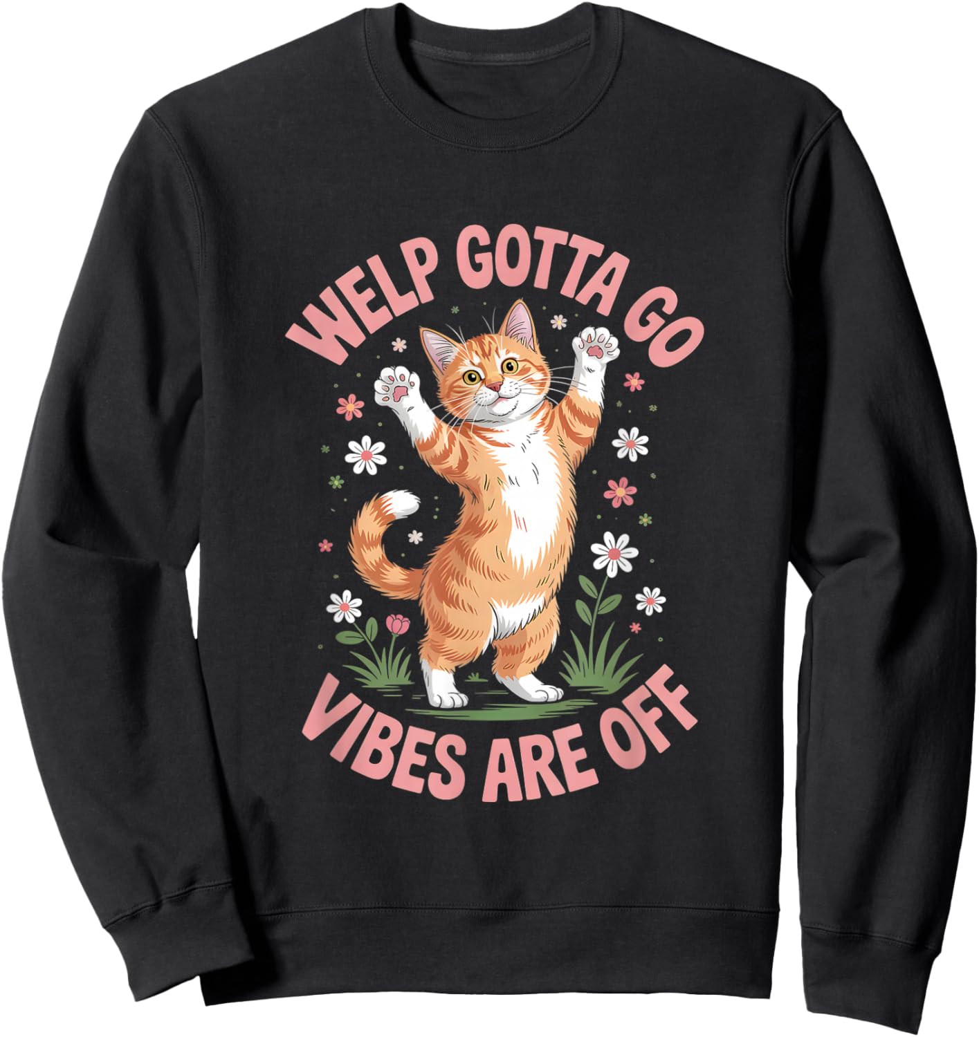 Funny Tabby Cat Welp Gotta Go Sarcastic Saying T-Shirt - Sweatshirt | Black