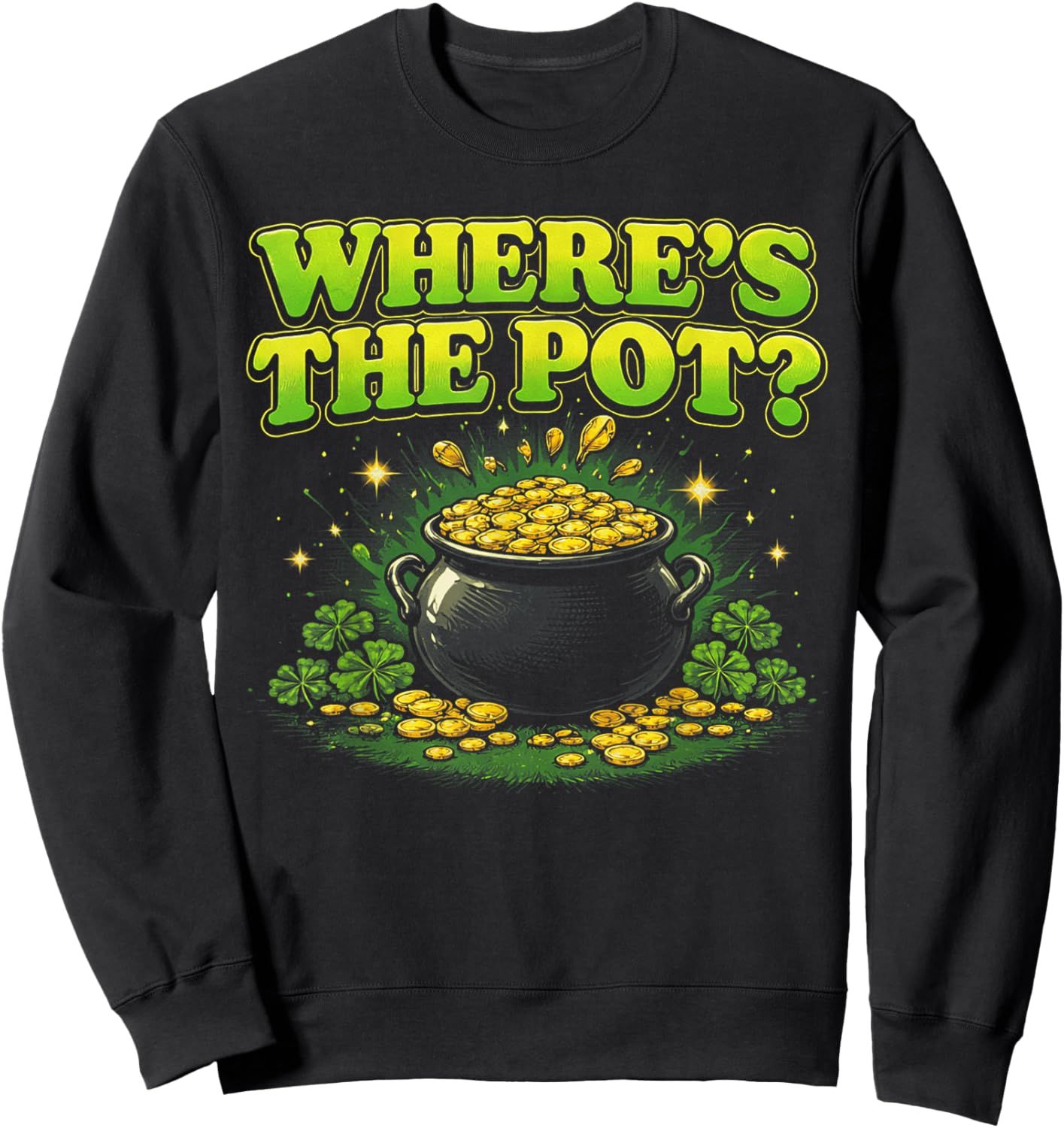 Where is The Pot St Patricks Day Funny Saying T-Shirt - Sweatshirt | Black