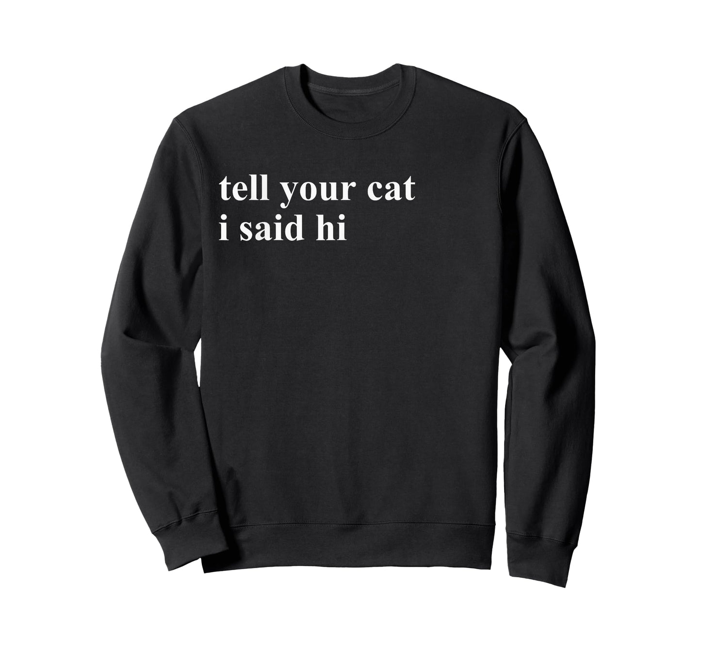 Tell Your Cat I Said Hi T-Shirt T-Shirt for Men Women Girls Kids