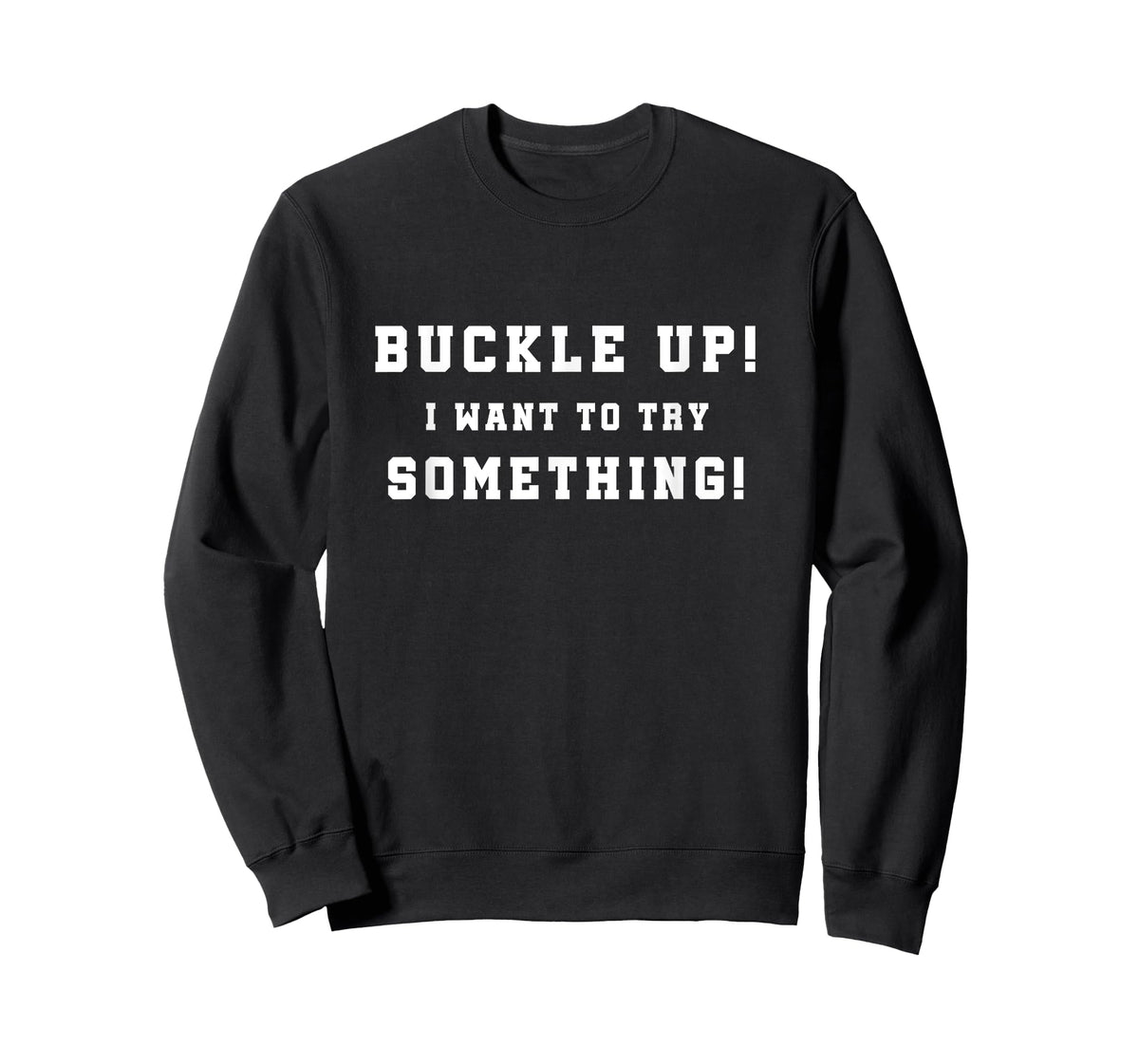 Buckle Up I Want To Try Something Offroad 4W Car Guy T-Shirt