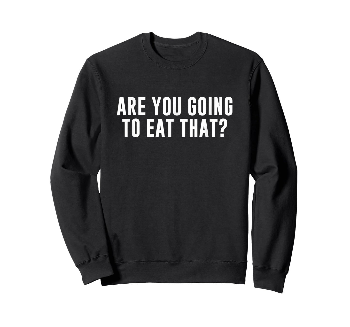 Are You Going to Eat That? T-Shirt