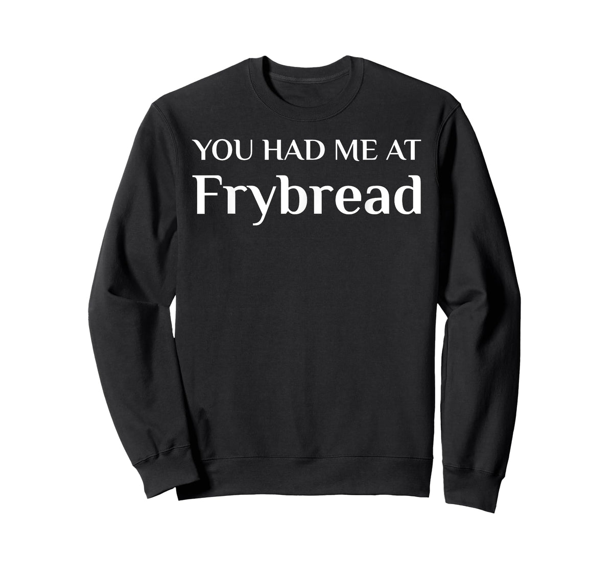 You Had Me At Frybread Funny American Food Fan T-Shirt