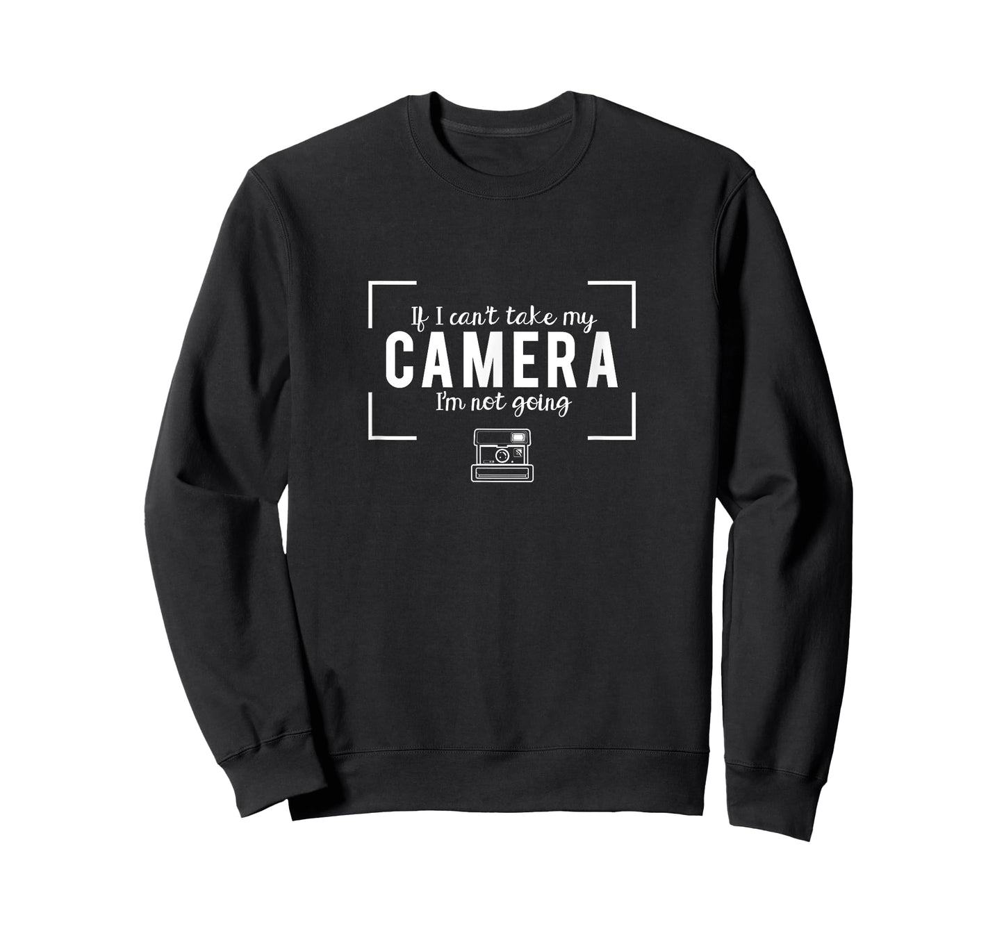 If I Can't Take My Camera I'm Not Going Photography T-Shirt T-Shirt