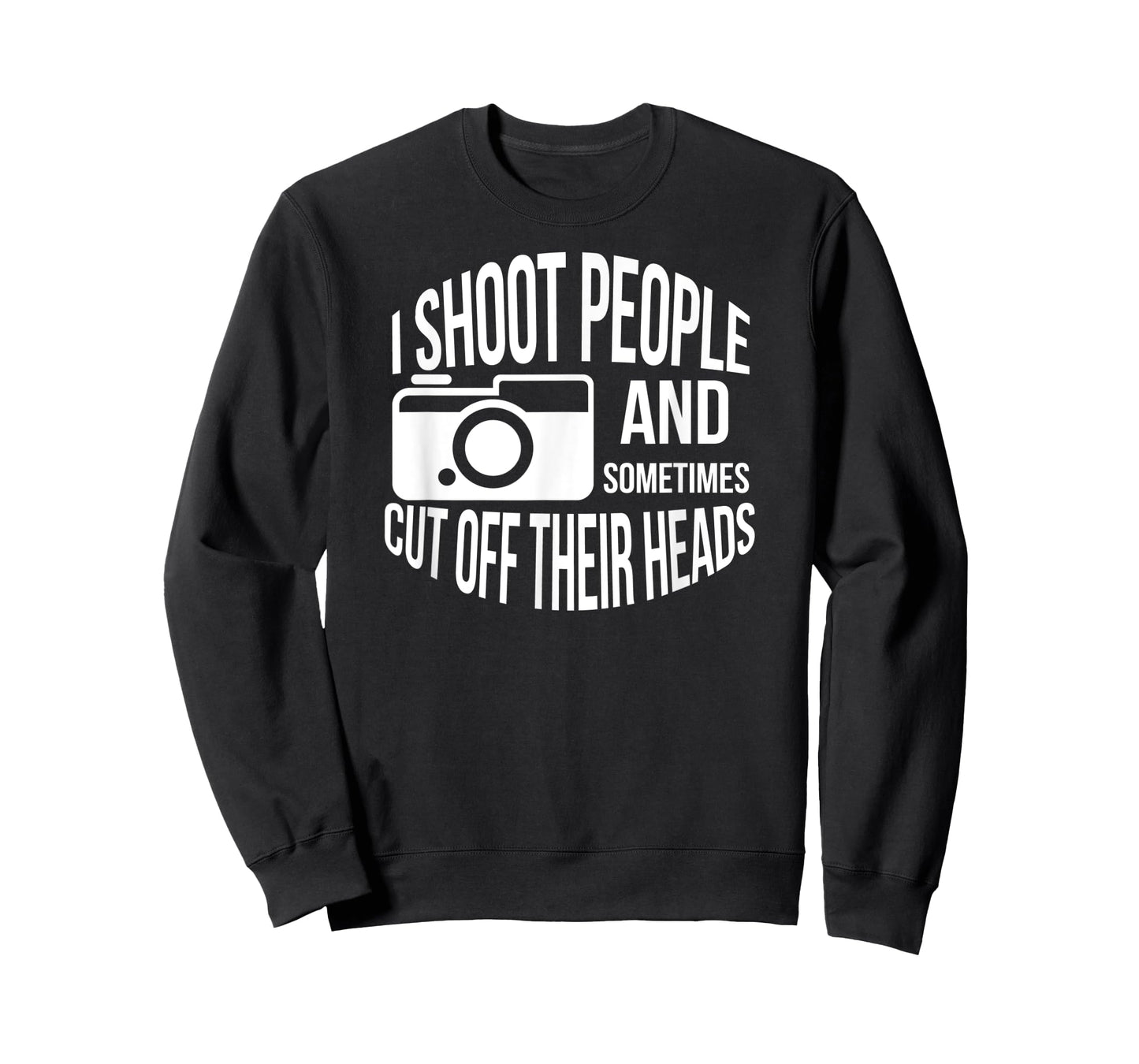 I Shoot People and Sometimes Cut off Their Heads Funny Shirt