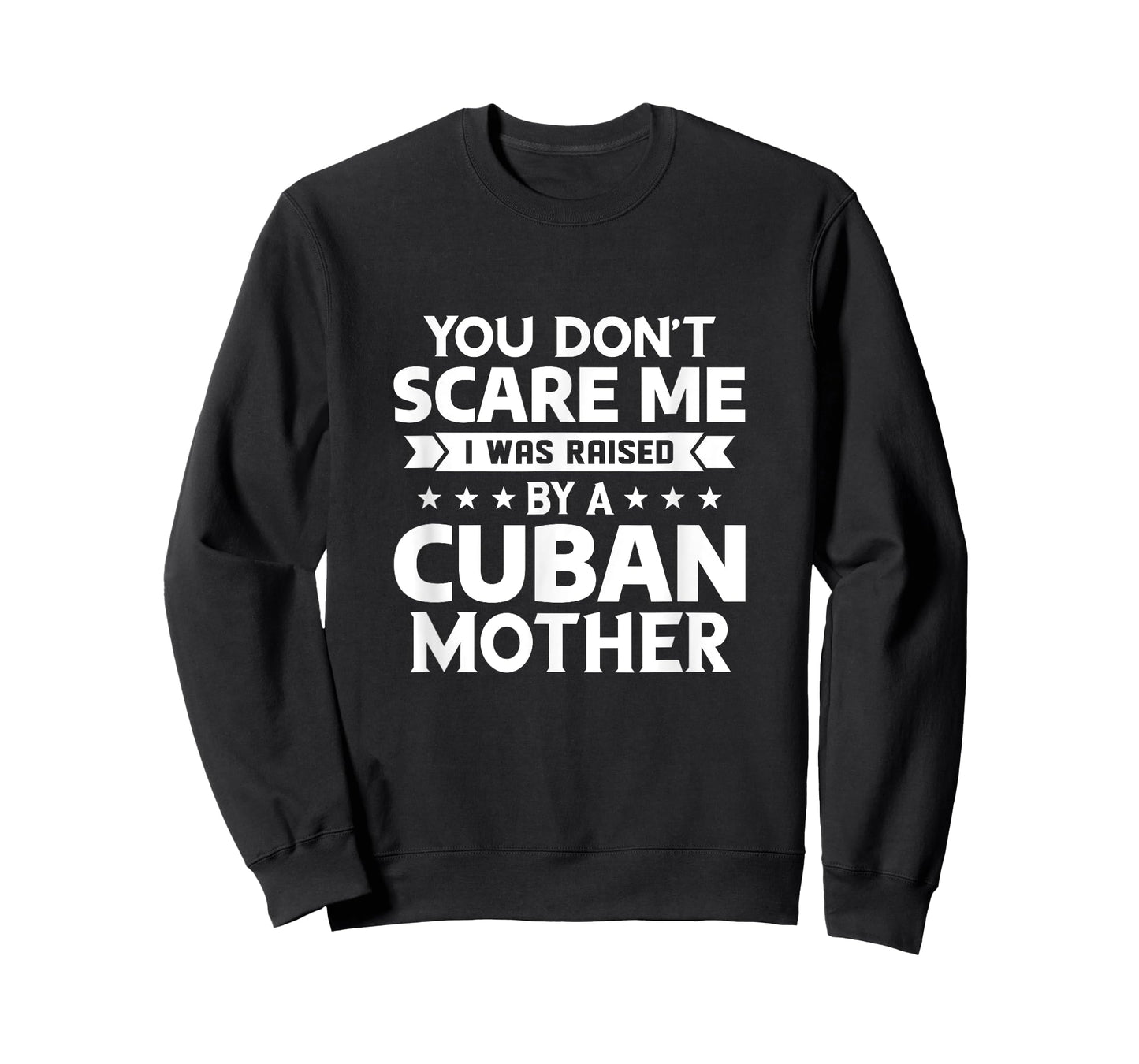 You Don't Scare Me I Was Raised By A Cuban Mother T-Shirt