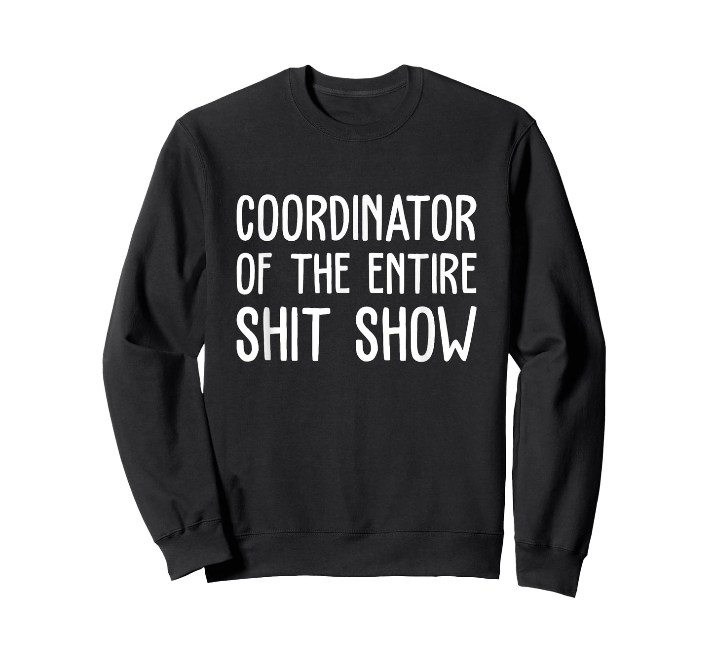 Coordinator Of The Entire Shit Show Funny Saying Sarcastic T-Shirt