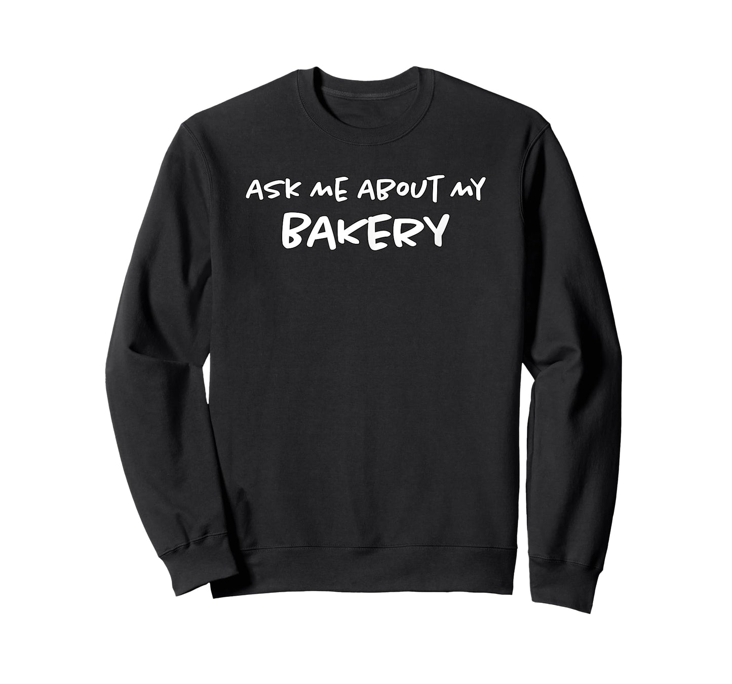 Ask Me About My Bakery | Baking Bread & Cakes | Funny Baker T-Shirt