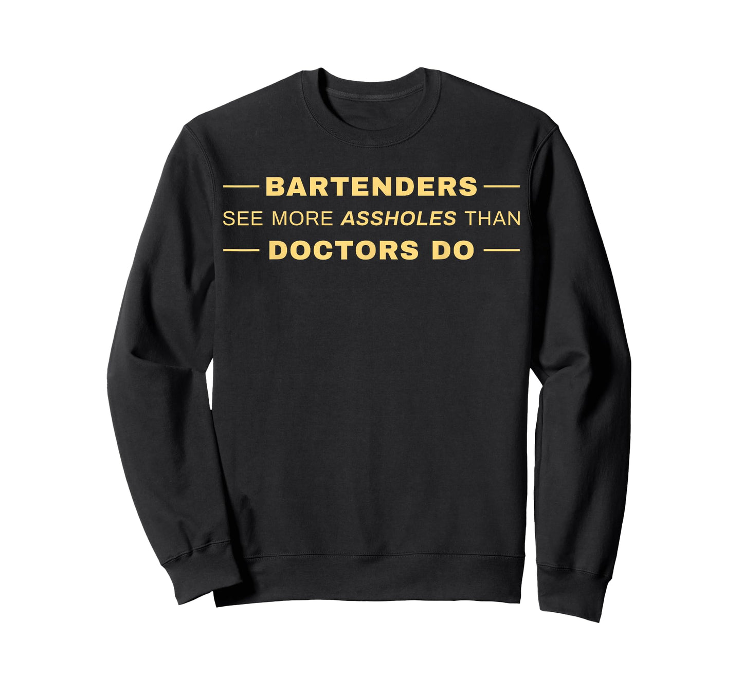 Bartenders See More Assholes Than Doctors Do T-Shirt