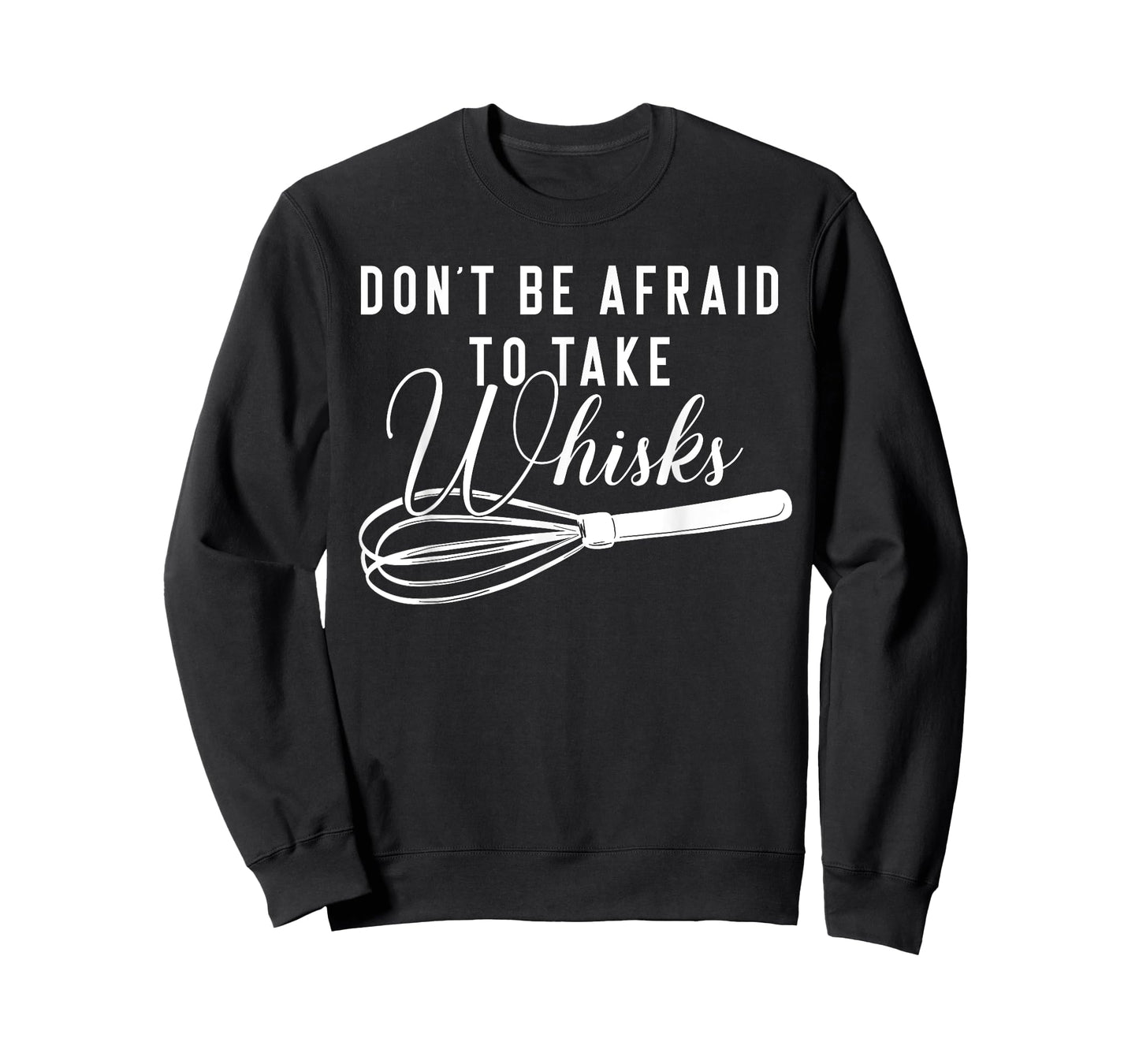 Chef Shirt - Don't Be Afraid To Take Whisks Baking Baker Tee