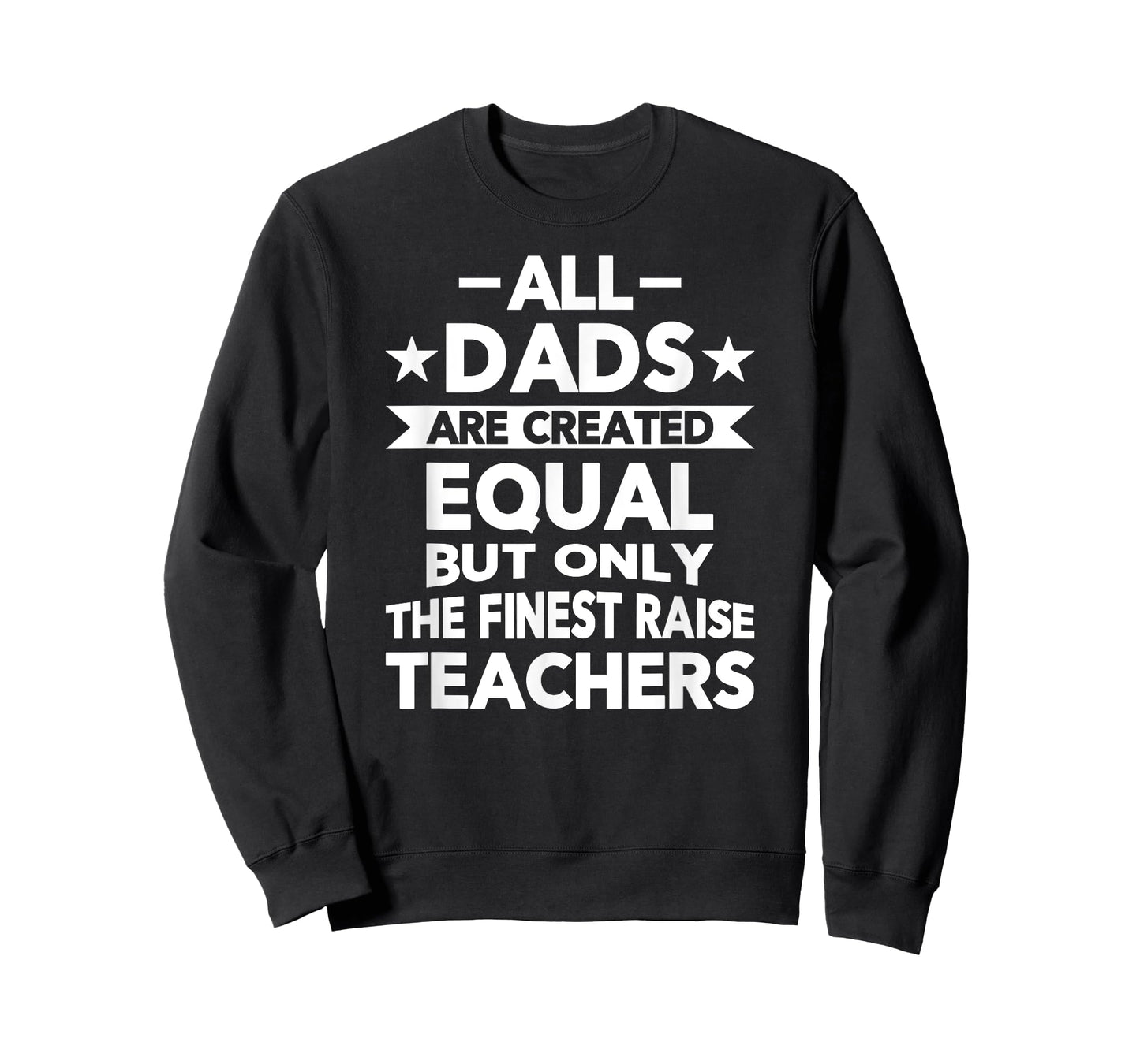 All Dads Are Created Equal But the Finest Raise Teachers T-Shirt